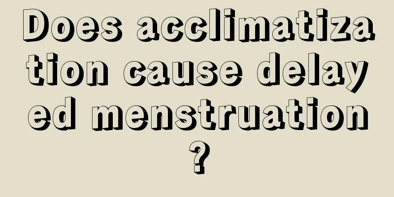 Does acclimatization cause delayed menstruation?