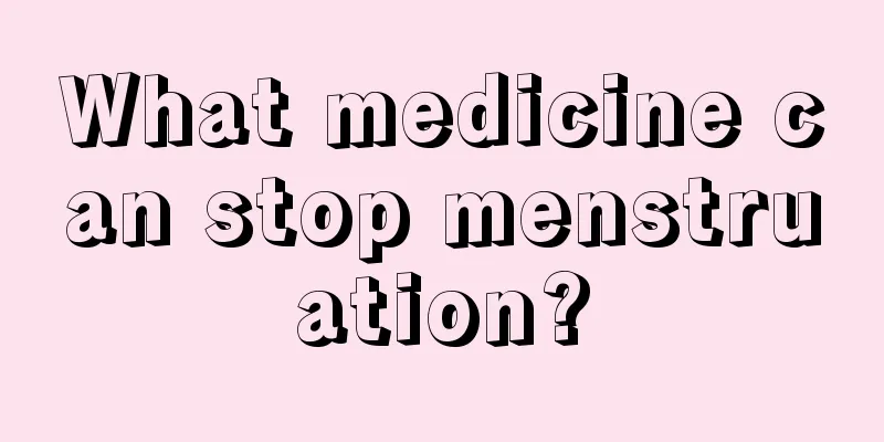 What medicine can stop menstruation?