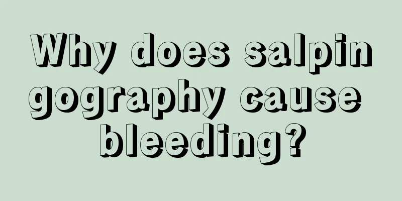 Why does salpingography cause bleeding?