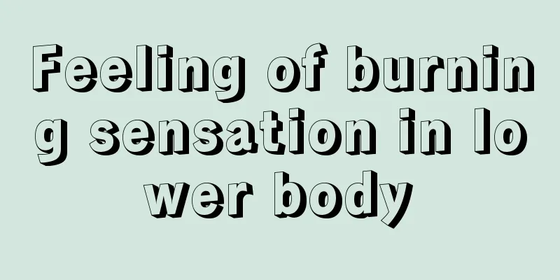 Feeling of burning sensation in lower body