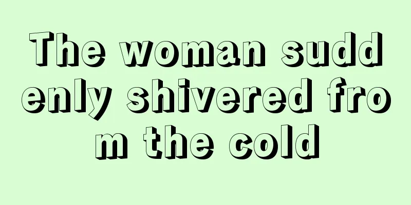 The woman suddenly shivered from the cold