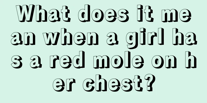 What does it mean when a girl has a red mole on her chest?