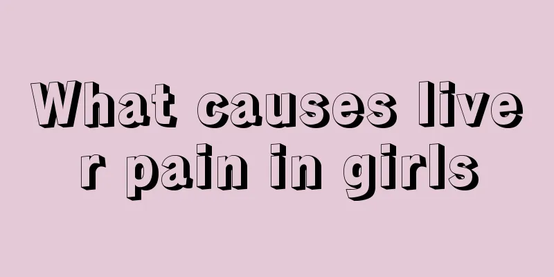 What causes liver pain in girls