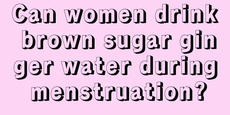 Can women drink brown sugar ginger water during menstruation?