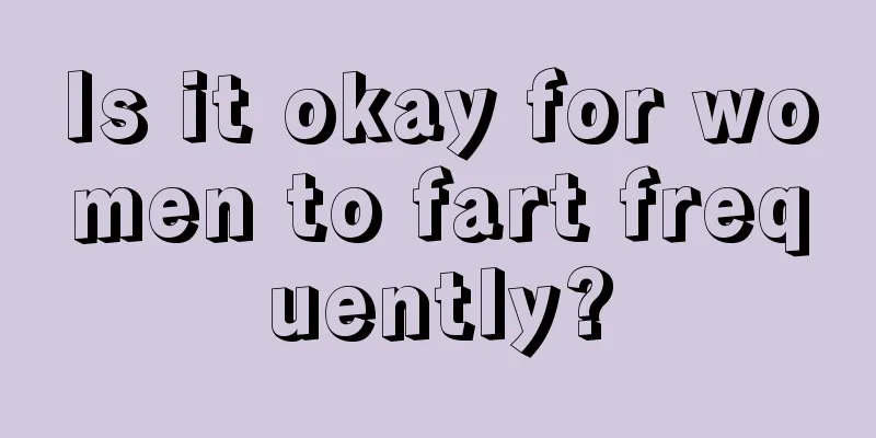 Is it okay for women to fart frequently?