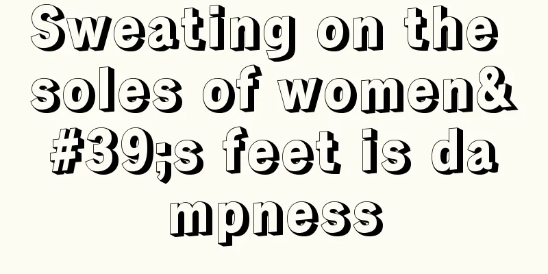 Sweating on the soles of women's feet is dampness