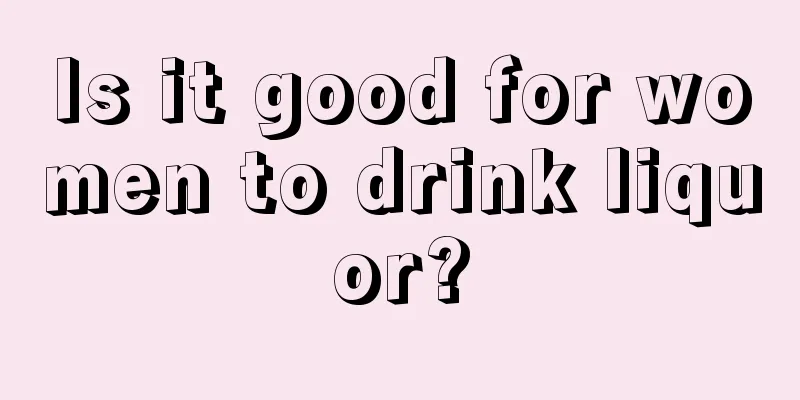 Is it good for women to drink liquor?