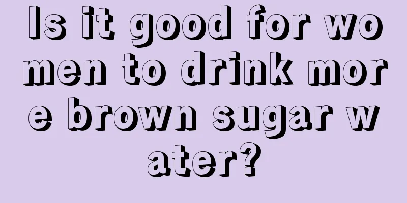 Is it good for women to drink more brown sugar water?