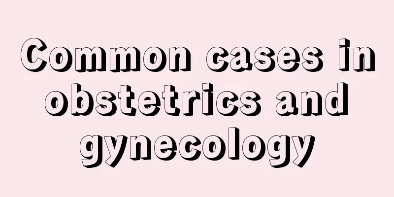 Common cases in obstetrics and gynecology