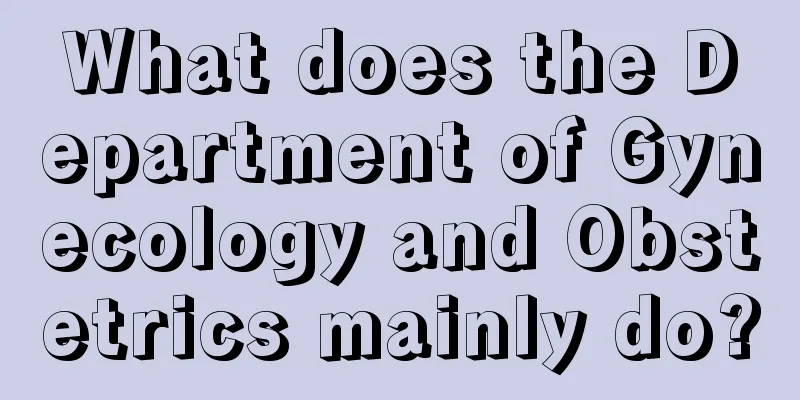 What does the Department of Gynecology and Obstetrics mainly do?