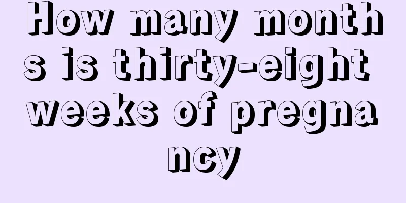 How many months is thirty-eight weeks of pregnancy