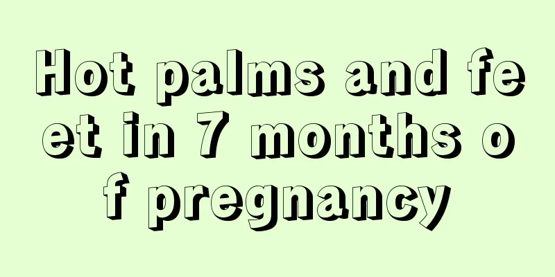 Hot palms and feet in 7 months of pregnancy