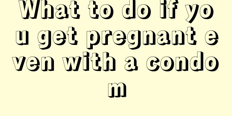 What to do if you get pregnant even with a condom