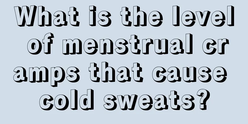 What is the level of menstrual cramps that cause cold sweats?