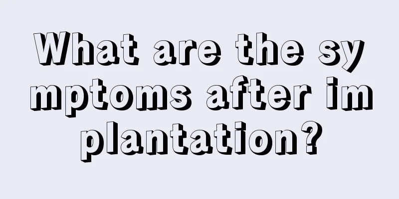 What are the symptoms after implantation?