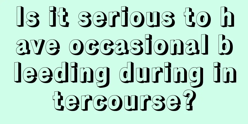 Is it serious to have occasional bleeding during intercourse?