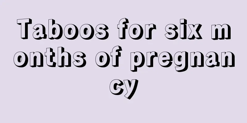 Taboos for six months of pregnancy