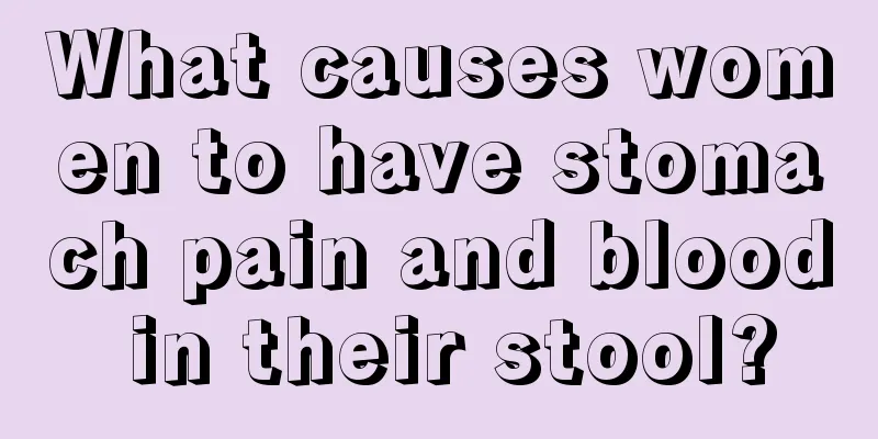 What causes women to have stomach pain and blood in their stool?