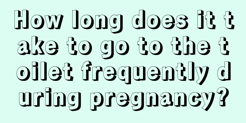 How long does it take to go to the toilet frequently during pregnancy?