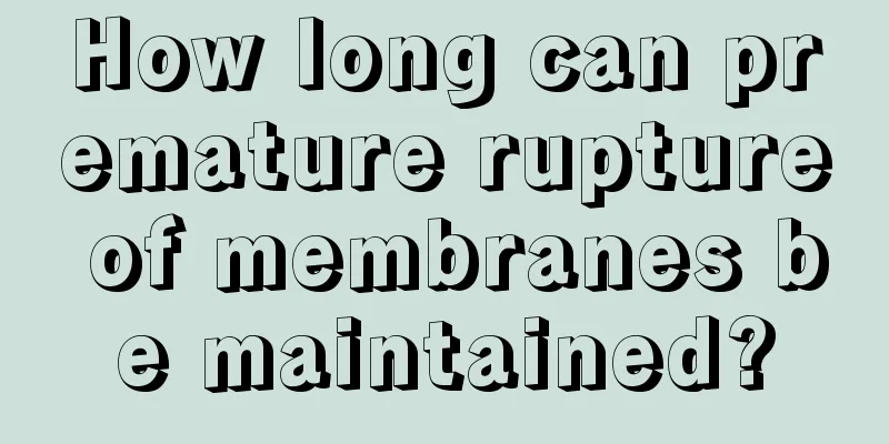 How long can premature rupture of membranes be maintained?