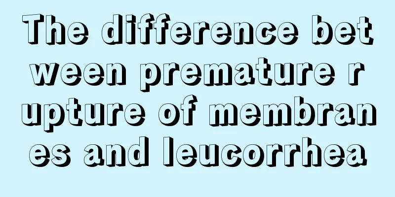 The difference between premature rupture of membranes and leucorrhea