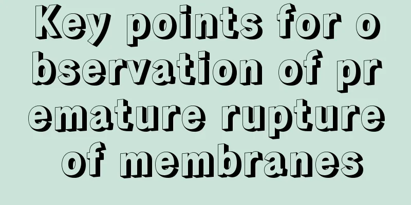 Key points for observation of premature rupture of membranes