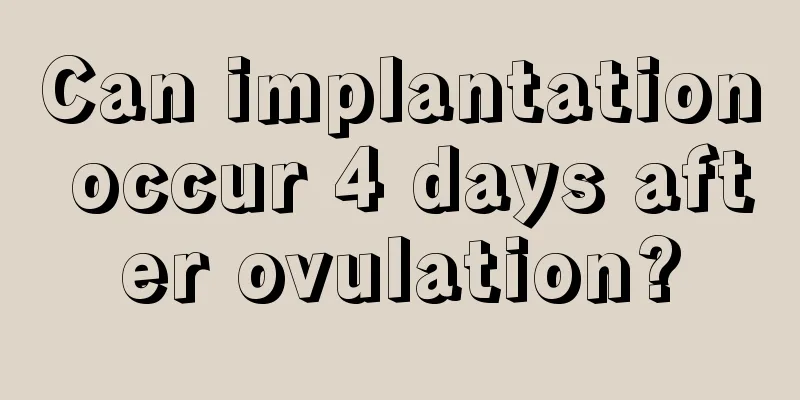 Can implantation occur 4 days after ovulation?