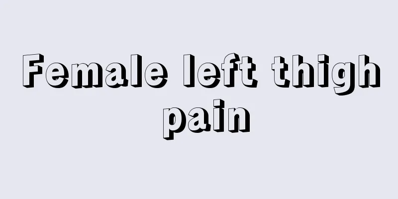 Female left thigh pain