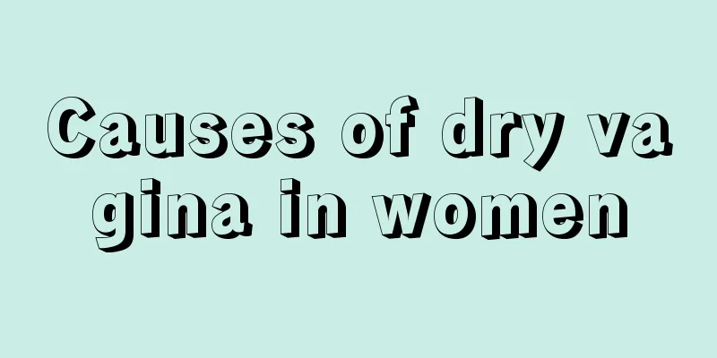 Causes of dry vagina in women