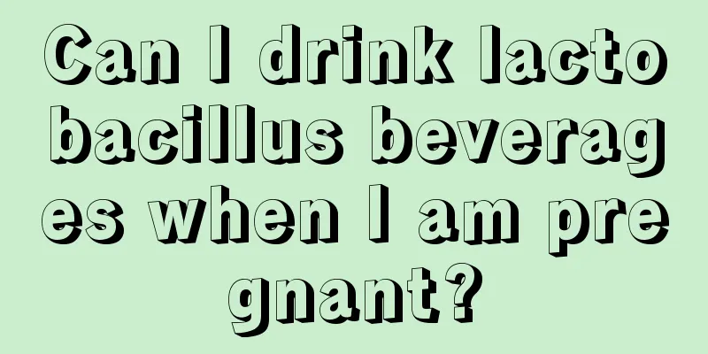 Can I drink lactobacillus beverages when I am pregnant?