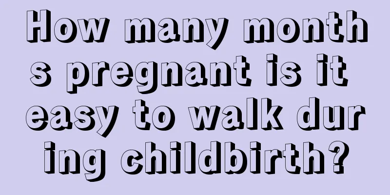 How many months pregnant is it easy to walk during childbirth?