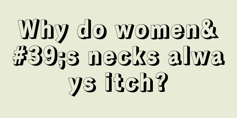 Why do women's necks always itch?