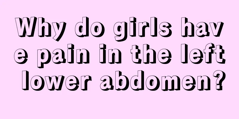 Why do girls have pain in the left lower abdomen?