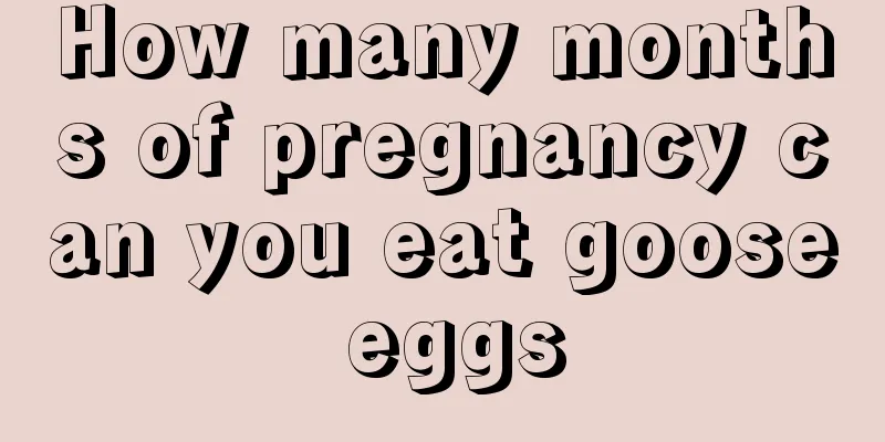 How many months of pregnancy can you eat goose eggs