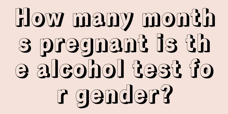 How many months pregnant is the alcohol test for gender?