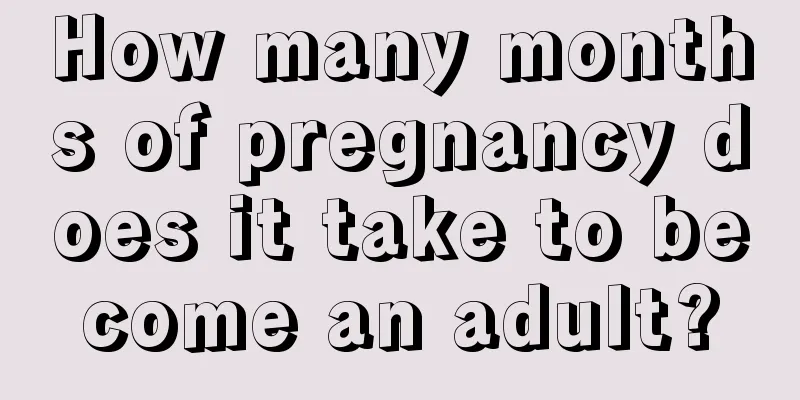 How many months of pregnancy does it take to become an adult?