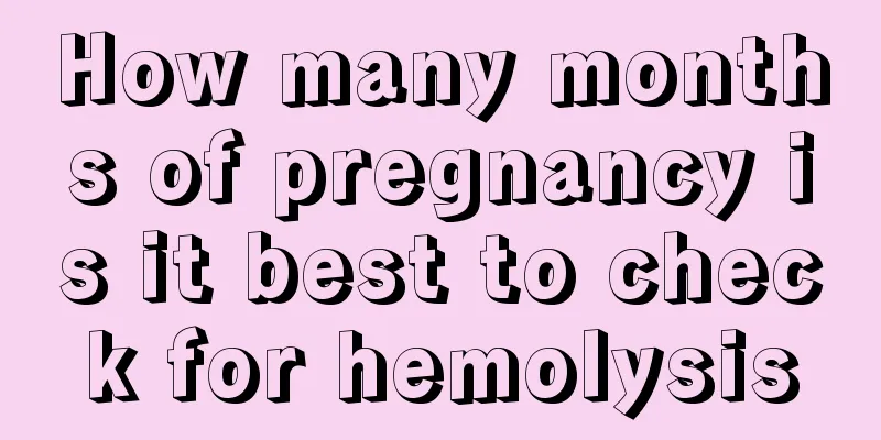 How many months of pregnancy is it best to check for hemolysis