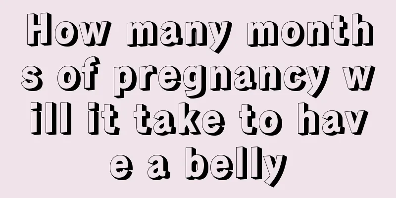 How many months of pregnancy will it take to have a belly