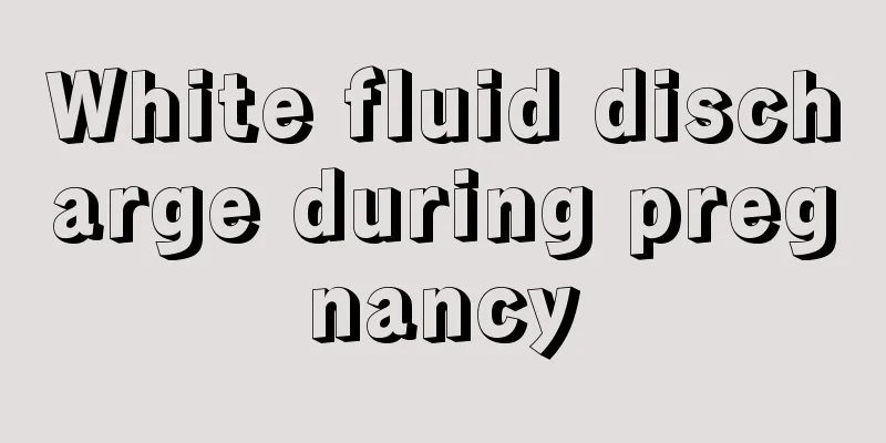 White fluid discharge during pregnancy