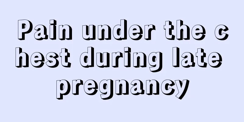 Pain under the chest during late pregnancy