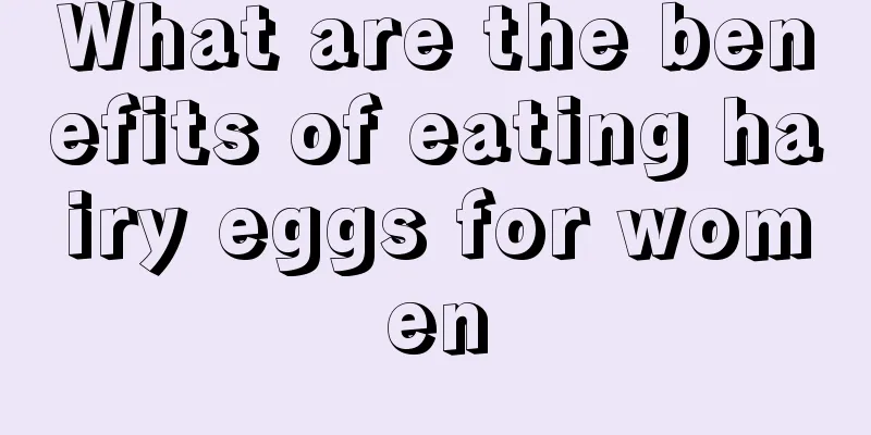 What are the benefits of eating hairy eggs for women