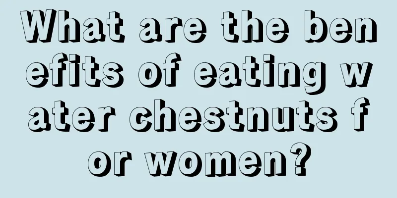 What are the benefits of eating water chestnuts for women?