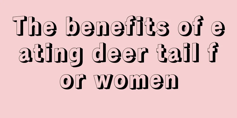 The benefits of eating deer tail for women