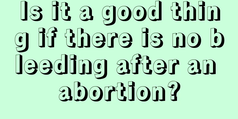 Is it a good thing if there is no bleeding after an abortion?