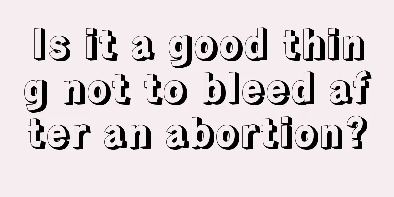 Is it a good thing not to bleed after an abortion?