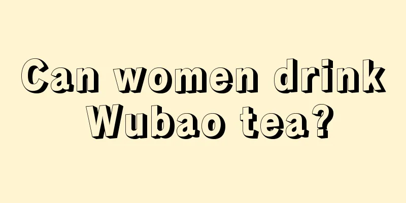 Can women drink Wubao tea?