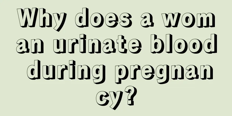 Why does a woman urinate blood during pregnancy?