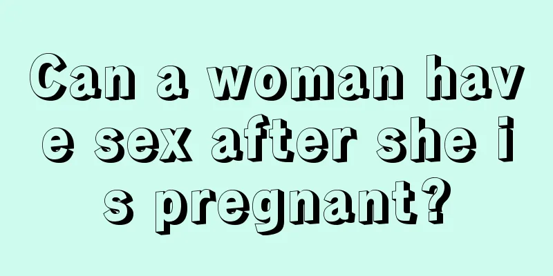 Can a woman have sex after she is pregnant?