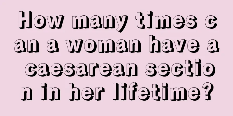 How many times can a woman have a caesarean section in her lifetime?