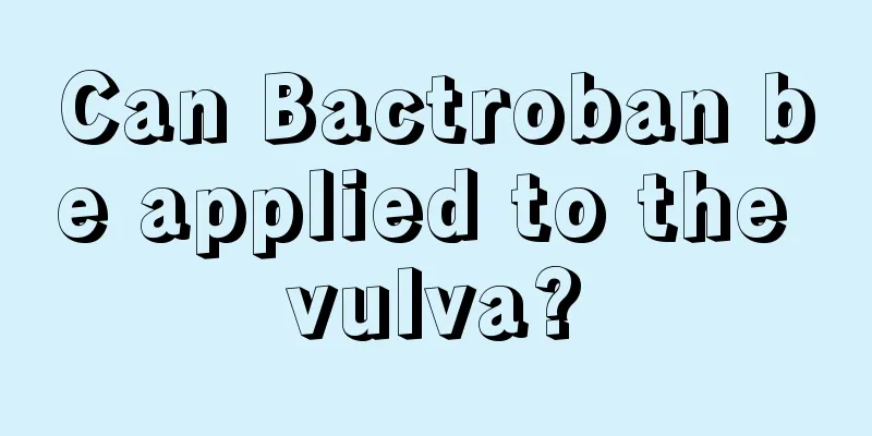 Can Bactroban be applied to the vulva?